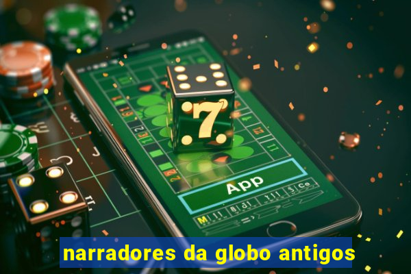 narradores da globo antigos